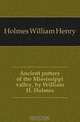 Ancient pottery of the Mississippi valley, by William H. Holmes, Holmes William Henry 