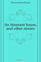 An itinerant house, and other stories, Dawson Emma Frances 