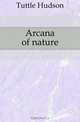 Arcana of nature, Tuttle Hudson 