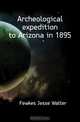 Archeological expedition to Arizona in 1895, Fewkes Jesse Walter 