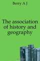 The association of history and geography, Berry A J 