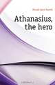 Athanasius, the hero, Hough Lynn Harold 