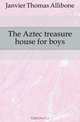 The Aztec treasure house for boys, Janvier Thomas Allibone 