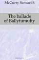The ballads of Ballytumulty, Samuel S. McCurry 