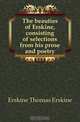 The beauties of Erskine, consisting of selections from his prose and poetry, Erskine Thomas Erskine 