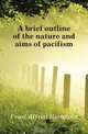 A brief outline of the nature and aims of pacifism, Fried Alfred Hermann 