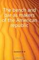 The bench and bar as makers of the American republic, W. W. Goodrich 