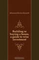 Building or buying a house, a guide to wise investment, Johnstone Burton Kenneth 