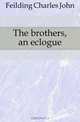The brothers, an eclogue, Feilding Charles John 