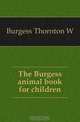The Burgess animal book for children, Burgess Thornton W 