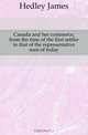 Canada and her commerce, from the time of the first settler to that of the representative men of today, Hedley James 