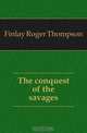 The conquest of the savages, Finlay Roger Thompson 