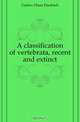 A classification of vertebrata, recent and extinct, Gadow Hans Friedrich 