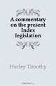 A commentary on the present Index legislation, Hurley Timothy 