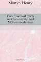 Controversial tracts on Christianity and Mohammedanism, Martyn Henry 