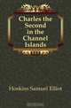 Charles the Second in the Channel Islands, Hoskins Samuel Elliot 