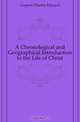 A Chronological and Geographical Introduction to the Life of Christ, Caspari Charles Edward 