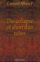 The collapse of short thin tubes, Carman Albert P 