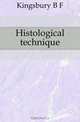 Histological technique, B. F. Kingsbury 