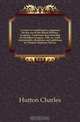A course of mathematics composed for the use of the Royal Military Academy. Continued and amended by Olinthus Gregory. 12th ed., with considerable alterations and additions by Thomas Stephens Davies, Hutton Charles 