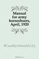 Manual for army horseshoers, April, 1920, Cavalry School 