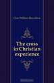 The cross in Christian experience, Clow William Maccallum 