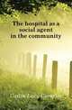 The hospital as a social agent in the community, Catlin Lucy Cornelia 