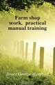Farm shop work, practical manual training, Brace George Marshall 