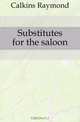 Substitutes for the saloon, Calkins Raymond 