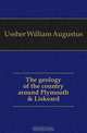 The geology of the country around Plymouth & Liskeard, Ussher William Augustus 