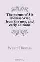 The poems of Sir Thomas Wiat, from the mss. and early editions, Wyatt Thomas 