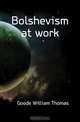 Bolshevism at work, Goode William Thomas 