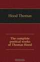 The complete poetical works of Thomas Hood, Hood Thomas 