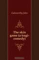 The skin game (a tragi-comedy), John Galsworthy 