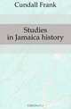 Studies in Jamaica history, Cundall Frank 