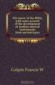The music of the Bible, with some account of the development of modern musical instruments from ancient types, Galpin Francis W. 