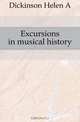 Excursions in musical history, Dickinson Helen A. 