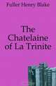 The Chatelaine of La Trinite, Fuller Henry Blake 