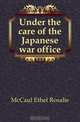 Under the care of the Japanese war office, McCaul Ethel Rosalie 