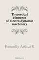 Theoretical elements of electro-dynamic machinery, Kennelly Arthur E 