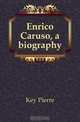 Enrico Caruso, a biography, Key Pierre 