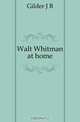 Walt Whitman at home, J. B. Gilder 