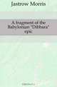 A fragment of the Babylonian Dibbara epic, Morris Jastrow 