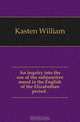 An inquiry into the use of the subjunctive mood in the English of the Elizabethan period .., Kasten William 