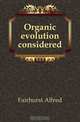 Organic evolution considered, Fairhurst Alfred 