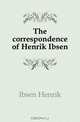 The correspondence of Henrik Ibsen, Henrik Ibsen 
