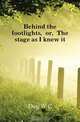 Behind the footlights, or, The stage as I knew it, Day W. C. 