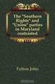 The "Southern Rights" and "Union" parties in Maryland contrasted, Fulton John 