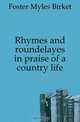 Rhymes and roundelayes in praise of a country life, Foster Myles Birket 
