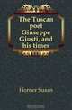 The Tuscan poet Giuseppe Giusti, and his times, Horner Susan 